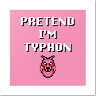 Pretend I'm Typhon Posters and Art